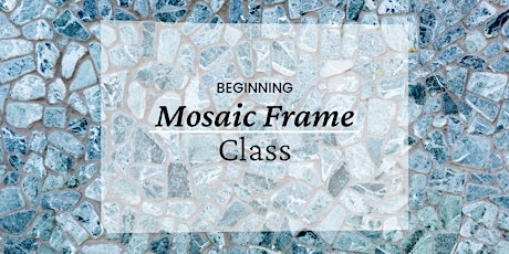 Beginning Mosaic Frame Workshop