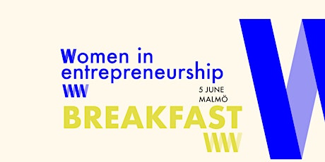 Women in Entrepreneurship Breakfast MALMÖ - Wed 05th of June @THE GROUND primary image