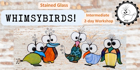 Stained Glass WHIMSYBIRDS! Intermediate Workshop  5/18 & 5/19
