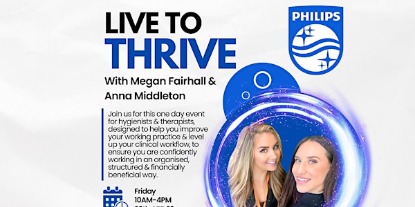 Live To Thrive-Study Day for Dental Hygienists & Therapists @Philips HQ