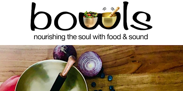 Bowls: Nourishing the Soul with Food & Sound