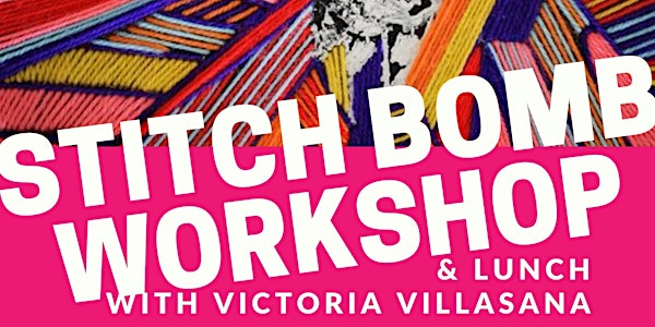 Stitch Bomb Workshop (& lunch) with Victoria Villasana
