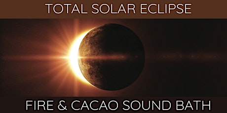 Primaire afbeelding van Solar Eclipse & New Moon ~ Cacao & Fire Sound Bath