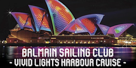 BALMAIN SAILING CLUB - VIVID LIGHTS HARBOUR CRUISE - THURSDAY JUNE 6 2019 primary image