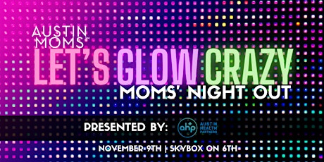 Primaire afbeelding van Let's Glow Crazy | Austin Moms Night Out