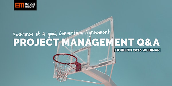 Horizon 2020 webinar Project Management FAQ: Features of a good Consortium Agreement