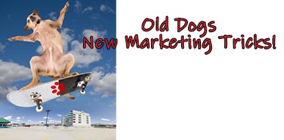 Old Dogs New Marketing Tricks!
