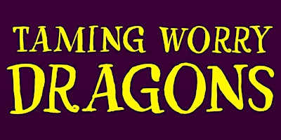 Primaire afbeelding van Taming Worry Dragons April 17 - May 29, 2024