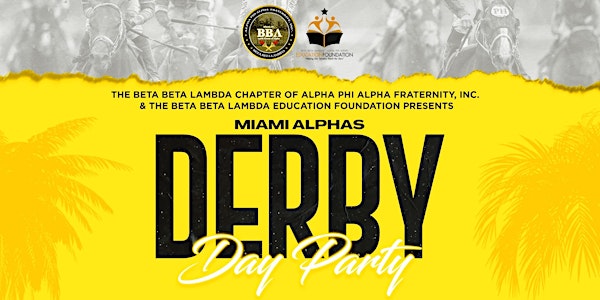 4th Annual Miami Alpha Derby Day Party 2024   Sponsored by  Duke And Dame