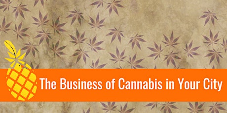 The Business of Cannabis in Fullerton (and in YOUR city) primary image