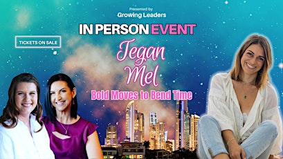 Hauptbild für Growing Leaders GOLD COAST presents: Tegan Mel - Bold Moves to Bend Time