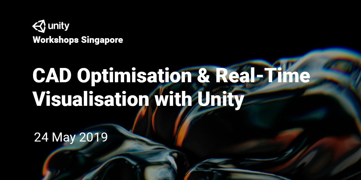 Unity Workshops Singapore - CAD Optimization and real-time visualisation in Unity | Hands-On Workshop 