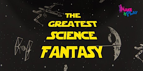 Make & Play - The Greatest Science Fantasy! primary image