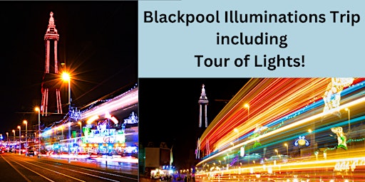 Blackpool Illuminations Trip including Tour of Lights!