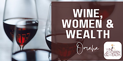 Imagem principal do evento Wine, Women, & Wealth- Omaha, NE