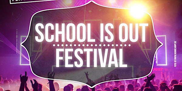 SCHOOL IS OUT FESTIVAL - 3 YEARS ANNIVERSARY