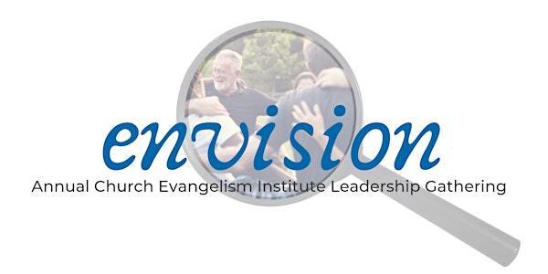 Envision: Annual Church Evangelism Institute Leadership Gathering