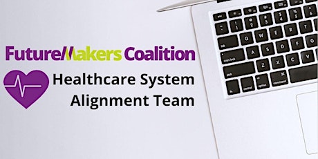 FutureMakers Coalition | Healthcare Alignment Team