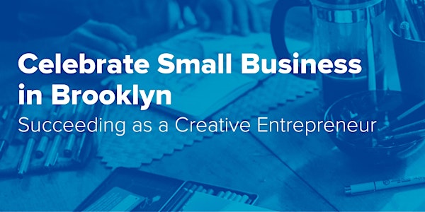 Celebrate Small Business in Brooklyn: Succeeding as a Creative Entrepreneur 