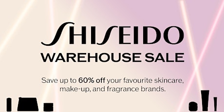 Shiseido Spring 2024 Warehouse Sale - General  Timed Admission