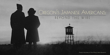 Oregon’s Japanese American: Beyond The Wire primary image