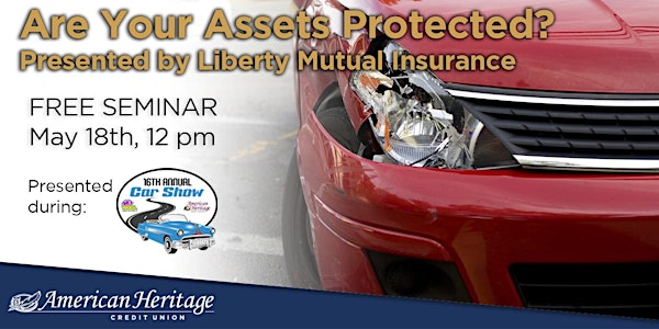 Are Your Assets Protected? - Presented by Liberty Mutual Insurance