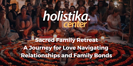 Holistic Retreat - Sacred Family: Love, Family and Relationships