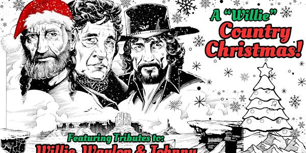 A Willie County Christmas Featuring the music of  Willie Nelson, Johnny Cash and Waylon Jennings.