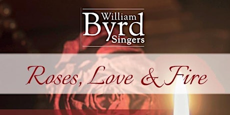 William Byrd Singers: Roses, Love & Fire