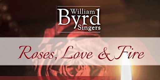 Immagine principale di William Byrd Singers: Roses, Love & Fire 