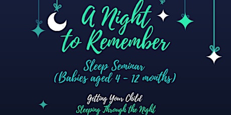 "A Night To Remember" Sleep Seminar (Babies aged 4 - 12 months) primary image