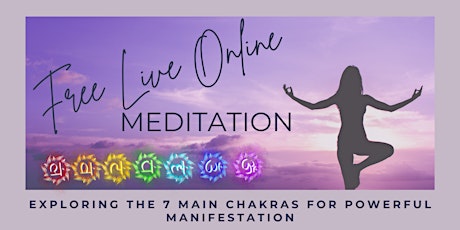 Free Online Meditation - Accessing Your Chakras For Powerful Manifestation primary image