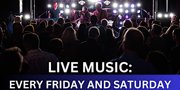 LIVE MUSIC (Every FRIDAY and SATURDAY)