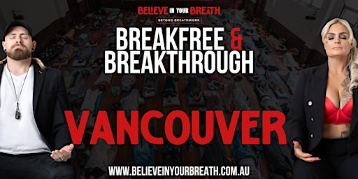 Imagem principal do evento Believe In Your Breath - Breakfree and Breakthrough VANCOUVER