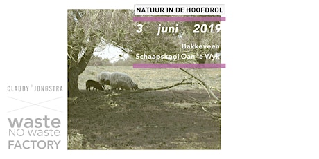 Primaire afbeelding van Waste-No Waste Factory "Natuur in de hoofdrol" / Claudy Jongstra