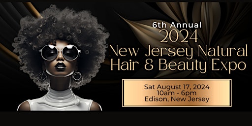 Immagine principale di 6th Annual New Jersey Natural Hair , Beauty + Health & Wellness  Expo 