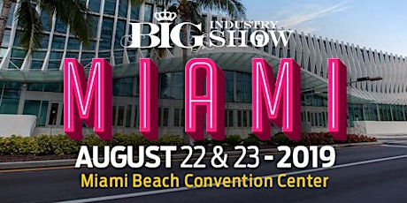 BIG Industry Show : Miami Beach Convention Center - August 22-23, 2019 (Not open to the public. B2B Wholesale Event) primary image