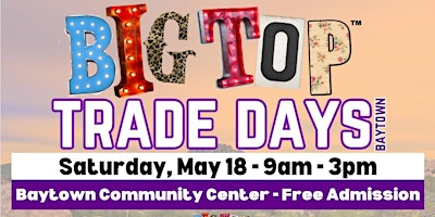 Big Top Trade Days | Baytown Community Center Baytown, TX | 2024 primary image