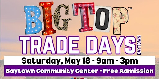 Immagine principale di Big Top Trade Days | Baytown Community Center Baytown, TX | 2024 