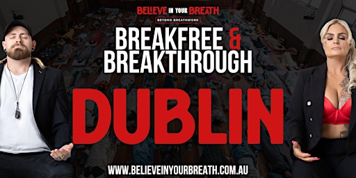 Immagine principale di Believe In Your Breath - Breakfree and Breakthrough DUBLIN 