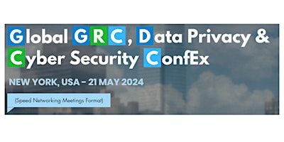 Primaire afbeelding van Global GRC, Data Privacy & Cyber Security ConfEx, NYC, USA, 21 May 2024