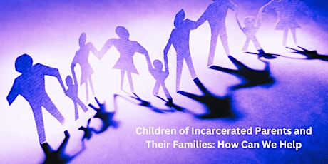 Children of Incarcerated Parents and Their Families: How Can We Help primary image