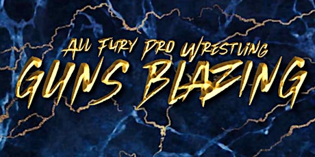 All Fury Pro Wrestling presents Guns Blazing primary image