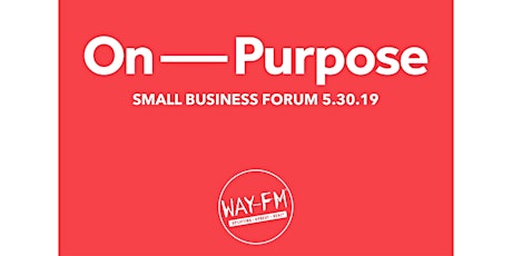 On--Purpose (WAY-FM Small Business Forum)  primary image