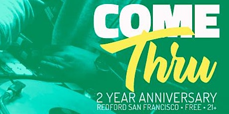 Come Thru 2 Year Anniversary @ Redford SF primary image