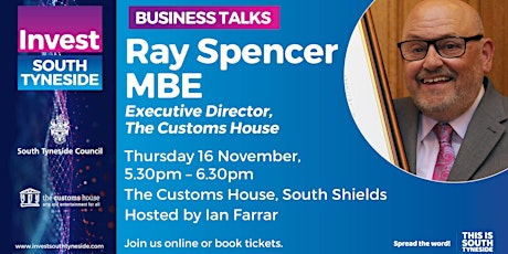 Business Talk - Ray Spencer, MBE, Executive Director of the Customs House primary image
