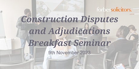 Construction Disputes and Adjudication Breakfast Seminar primary image