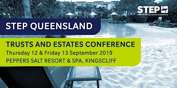 STEP QLD Annual Trusts and Estates Conference 2019