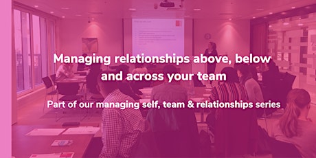 Managing relationships above, below and across your team primary image