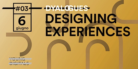 Immagine principale di Designing Experiences - Dyalogues #3 